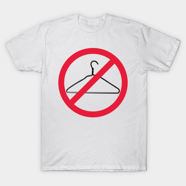 Warning, Do Not Force People to Use A Coat Hanger to Abort - Red Line Through a Coat hanger. Pro Choice-My Body My Choice. T-Shirt by YourGoods